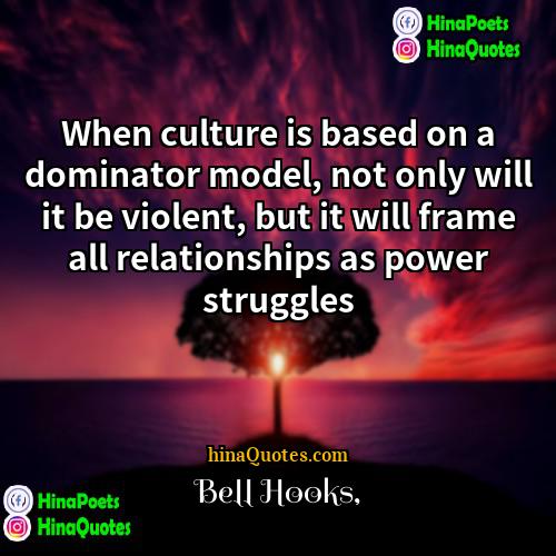 bell hooks Quotes | When culture is based on a dominator